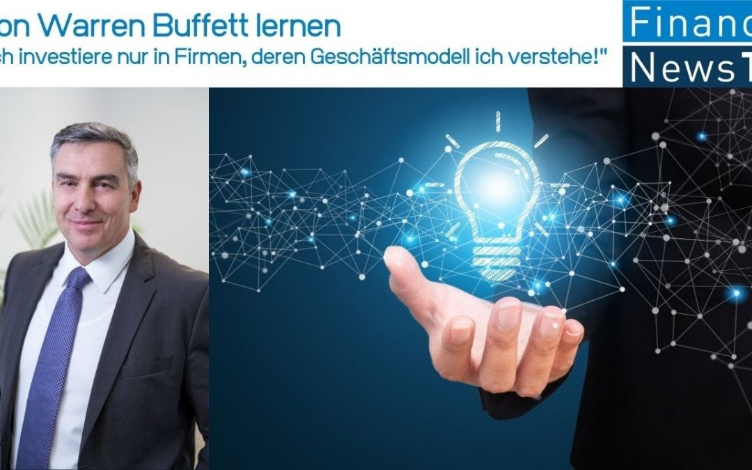 Von Warren Buffett lernen: „Ich investiere nur in Firmen, deren Geschäftsmodell ich verstehe!“